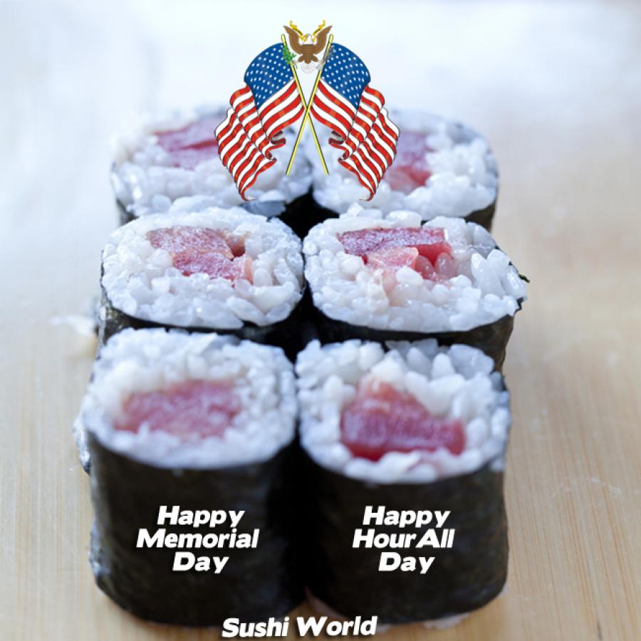 Happy Memorial Day Happy Hour All Day Sushi Sashimi Rolls Handrolls Sushi World Orange County OC Happy Memorial Day Happy Hour All Day Sushi Sashimi Rolls Handrolls Sushi World Orange County OC