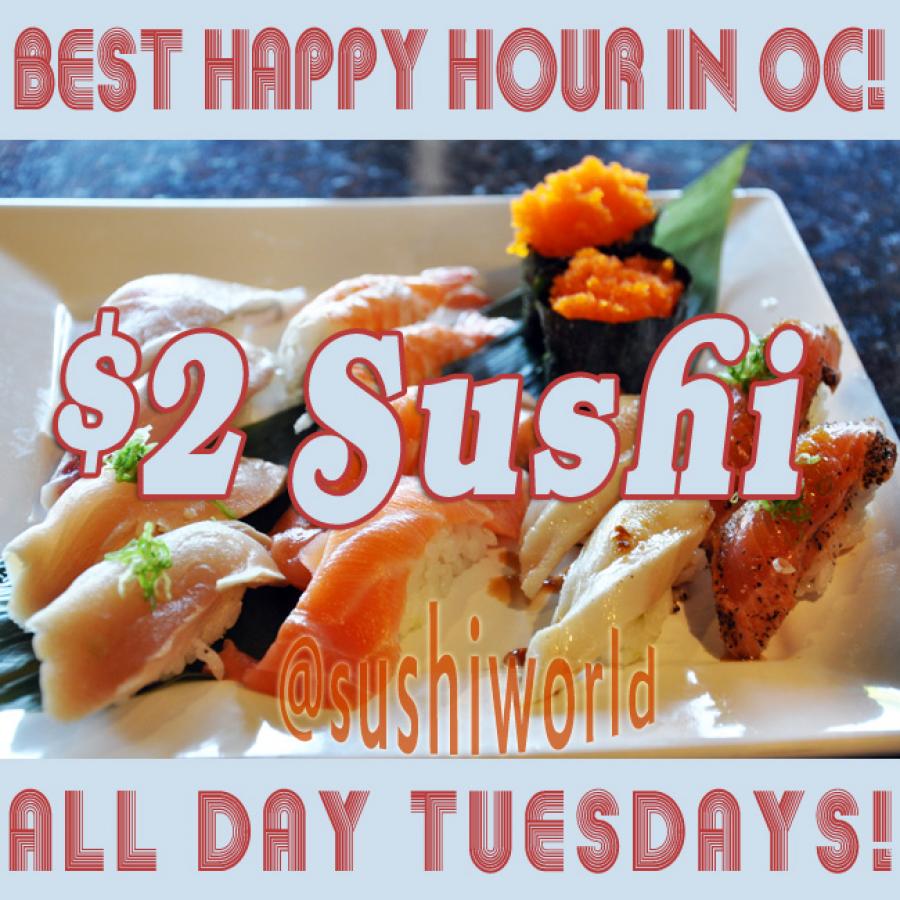 Best Happy Hour in OC. Period. 2 Sushi. All Day Tuesdays. Sushi World